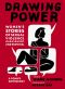 Drawing Power · Women's Stories of Sexual Violence, Harassment, and Survival (9781683356738)