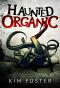 Haunted Organic (Kim Foster)