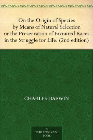 On the Origin of Species, by Means of Natural Selection · Or, the Preservation of Favoured Races in the Struggle for Life