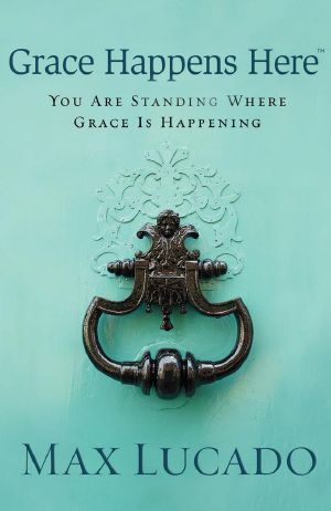 Grace Happens Here · You Are Standing Where Grace is Happening