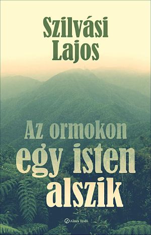 Az ormokon egy isten alszik