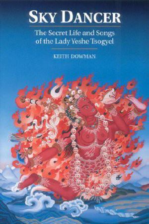 Sky Dancer · the Secret Life and Songs of the Lady Yeshe Tsogyel