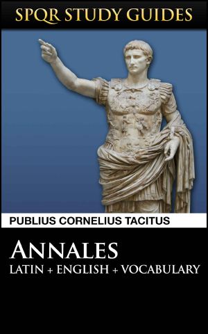 Tacitus · The Annals of Rome in Latin + English (SPQR Study Guides Book 11)