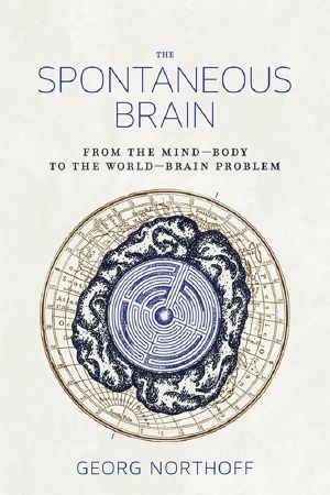 The Spontaneous Brain, From the Mind–Body to the World–Brain Problem