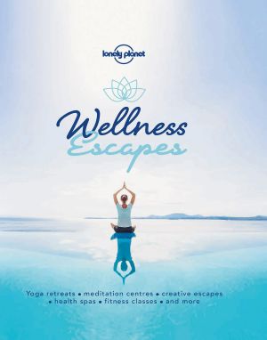 Wellness Escapes (Lonely Planet)