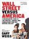 Wall Street Versus America · the Rampant Greed and Dishonesty That Imperil Your Investments