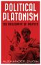 Political Platonism: The Philosophy of Politics