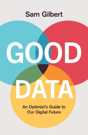 Good Data: An Optimist's Guide to Our Digital Future