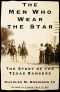 The Men Who War the Star · the Story of the Texas Rangers