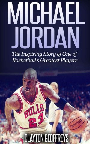 Michael Jordan the Inspiring Story of One of Basketball's Greatest Players (Basketball Biography Books)