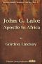 John G. Lake - Apostle to Africa (Pentecostal Pioneers)