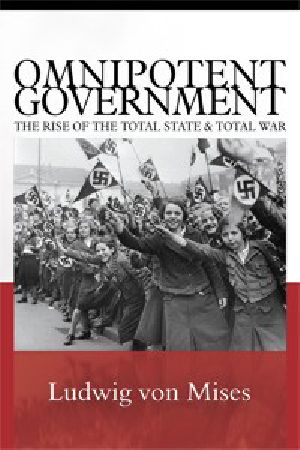 Omnipotent Government · the Rise of the Total State & Total War