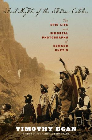 Short Nights of the Shadow Catcher · the Epic Life and Immortal Photographs of Edward Curtis