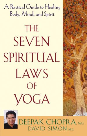 The Seven Spiritual Laws of Yoga · A Practical Guide to Healing Body, Mind, and Spirit