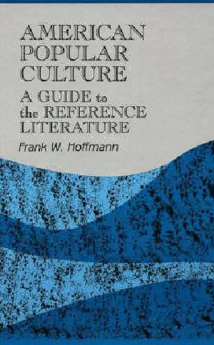 American Popular Culture · A Guide to the Reference Literature