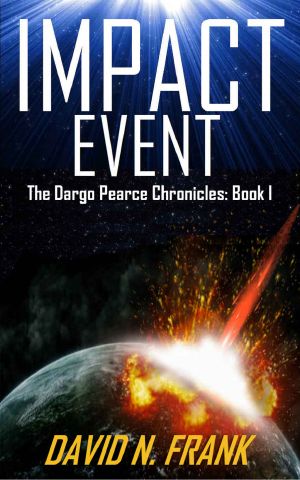 Impact Event · A Science Fiction Techno-Thriller (Dargo Pearce Chronicles Book 1)