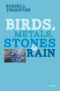 Birds, Metals, Stones and Rain