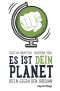 Es ist dein Planet · Ideen gegen den Irrsinn 