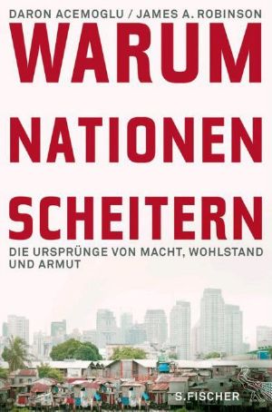 Warum Nationen scheitern die Ursprünge von Macht, Wohlstand und Armut