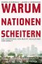 Warum Nationen scheitern die Ursprünge von Macht, Wohlstand und Armut