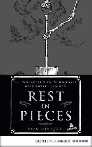 Rest in Pieces · Die unglaublichen Schicksale berühmter Leichen