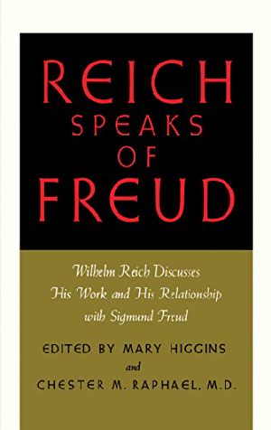 Reich Speaks of Freud · Wilhelm Reich Discusses His Work and His Relationship with Sigmund Freud