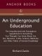 An Underground Education · the Unauthorized and Outrageous Supplement to Everything You Thought You Knew Ab Out Art, Sex, Business, Crime, Science, Medicine, and Other Fields of Human