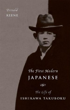 The First Modern Japanese · the Life of Ishikawa Takuboku (Asia Perspectives · History, Society, and Culture)