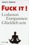 Fuck it · loslassen entspannen glücklich sein