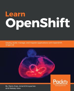 Learn OpenShift · Deploy, build, manage, and migrate applications with OpenShift Origin 3.9