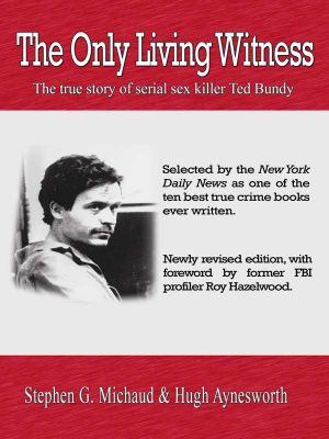 The Only Living Witness · the True Story of Serial Sex Killer Ted Bundy