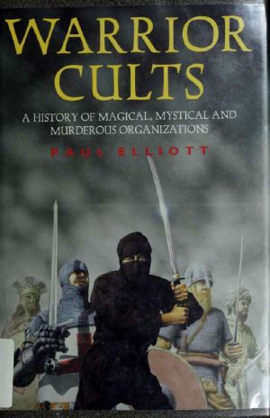 Warrior cults · a history of magical, mystical, and murderous organizations