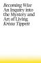 Becoming Wise · An Inquiry into the Mystery and Art of Living