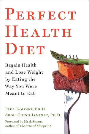 Perfect Health Diet · Regain Health and Lose Weight by Eating the Way You Were Meant to Eat