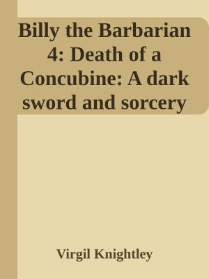 Billy the Barbarian 4 · Death of a Concubine · A dark sword and sorcery harem fantasy for adult men