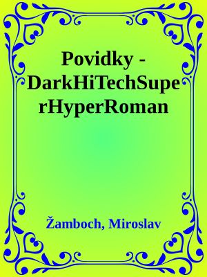 Povidky - DarkHiTechSuperHyperRoman