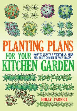 Planting Plans For Your Kitchen Garden · How to Create a Vegetable, Herb and Fruit Garden in Easy Stages