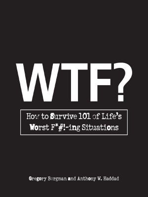 WTF? · How to Survive 101 of Life's Worst F*#!-Ing Situations