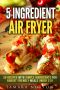 5 Ingredient Air Fryer