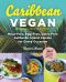 Caribbean Vegan · Meat-Free, Egg-Free, Dairy-Free, Authentic Island Cuisine for Every Occasion (9781615193615)