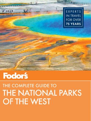 Fodor's the Complete Guide to the National Parks of the West (Full-Color Travel Guide)