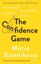 The Confidence Game · the Psychology of the Con and Why We Fall for It Every Time