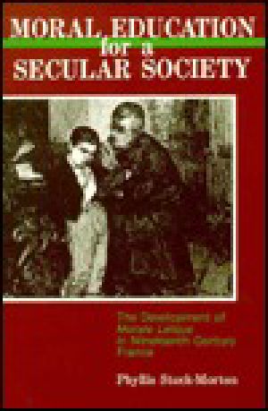 Moral Education for a Secular Society · The Development of Moral Laique in Nineteenth Century France