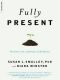 Fully Present · The Science, Art, and Practice of Mindfulness