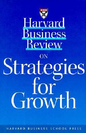 Harvard Business Review on Strategies for Growth