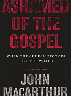 Ashamed of the Gospel (3rd Edition): When the Church Becomes Like the World