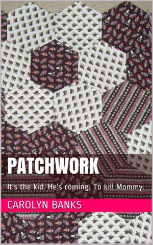 Patchwork: It's the kid. He's coming. To kill Mommy.