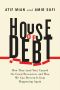 House of Debt · How They (and You) Caused the Great Recession, and How We Can Prevent It from Happening Again