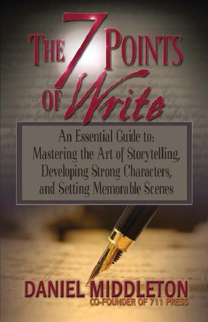 The 7 Points of Write · An Essential Guide to Mastering the Art of Storytelling