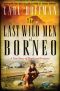 The Last Wild Men of Borneo · A True Story of Death and Treasure